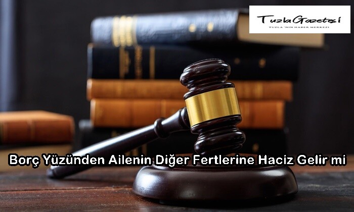 Borç Yüzünden Ailenin Diğer Fertlerine Haciz Gelir mi?