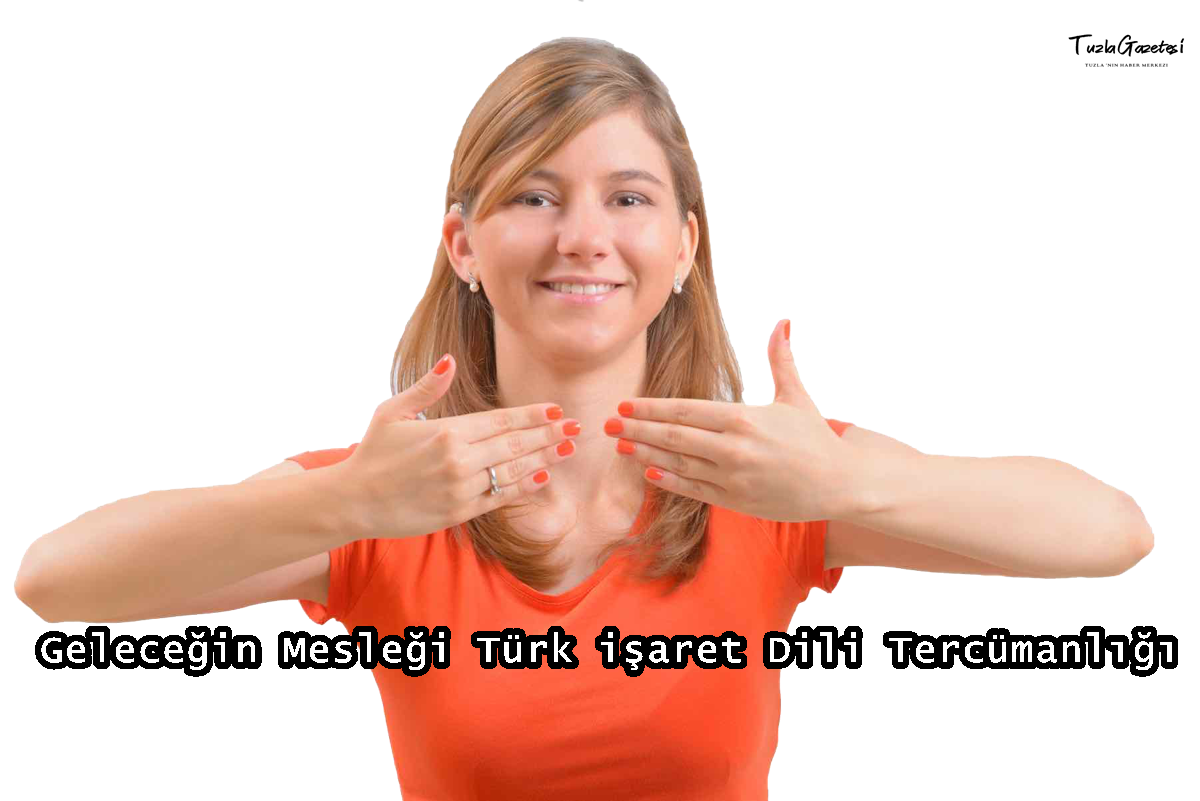 Geleceğin Mesleği Türk işaret Dili Tercümanlığı