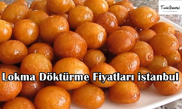 Lokma Döktürme Fiyatları istanbul