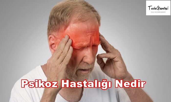 Psikoz Hastalığı Nedir