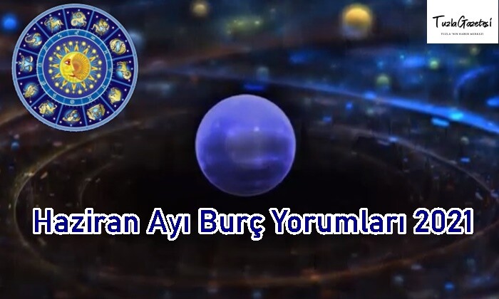 Haziran Ayı Burç Yorumları 2021