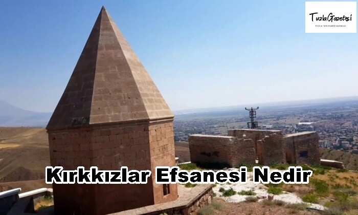 Kırkkızlar Efsanesi Nedir