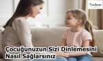 Çocuğunuzun Sizi Dinlemesini Nasıl Sağlarsınız
