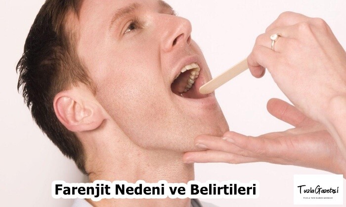 Farenjit Nedeni ve Belirtileri