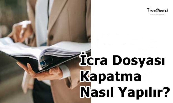 İcra Dosyası Kapatma Nasıl Yapılır?