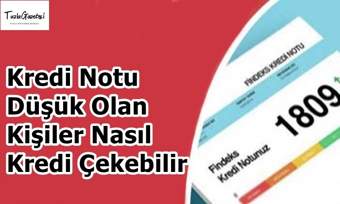 Kredi Notu Düşük Olan Kişiler Nasıl Kredi Çekebilir?