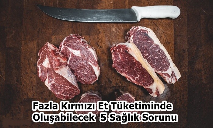 Fazla Kırmızı Et Tüketiminde Oluşabilecek 5 Sağlık Sorunu