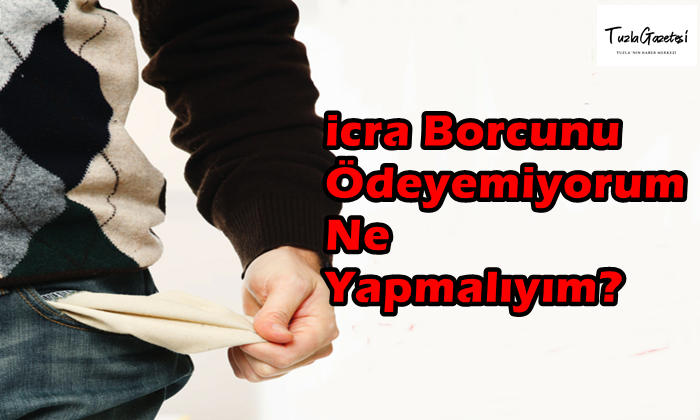 İcra Borcunu Ödeyemiyorum Ne Yapmalıyım