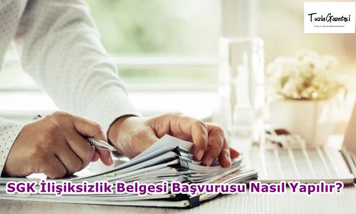 SGK İlişiksizlik Belgesi Başvurusu Nasıl Yapılır?