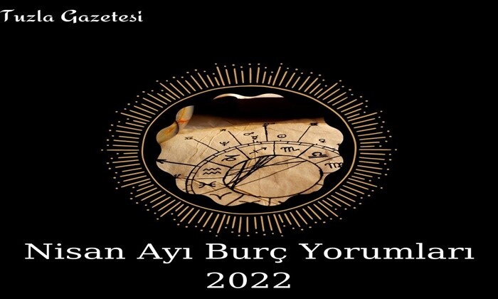 Nisan Ayı Burç Yorumları 2022