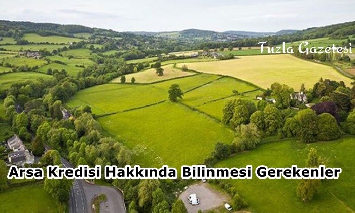 Arsa Kredisi Hakkında Bilinmesi Gerekenler