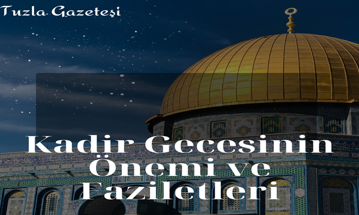 Kadir Gecesinin Önemi ve Faziletleri