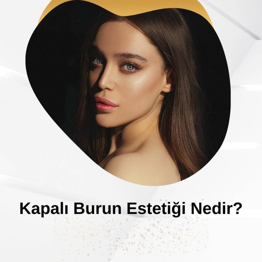 Kapalı Burun Estetiği Nedir?