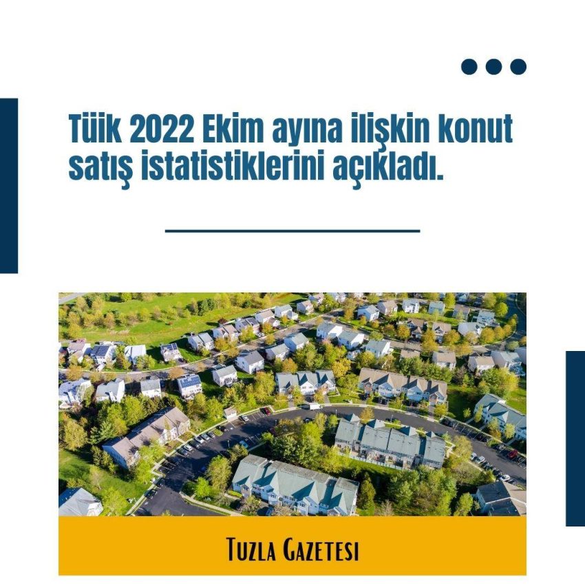 Tüik 2022 Ekim ayına ilişkin konut satış istatistiklerini açıkladı