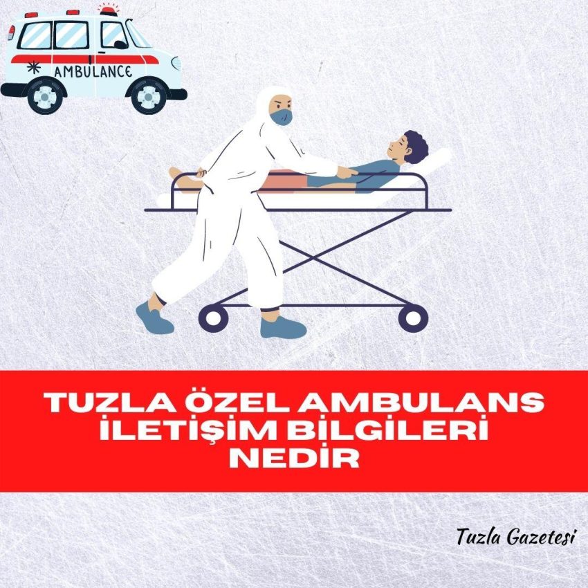 Tuzla Özel Ambulans iletişim bilgileri Nedir?