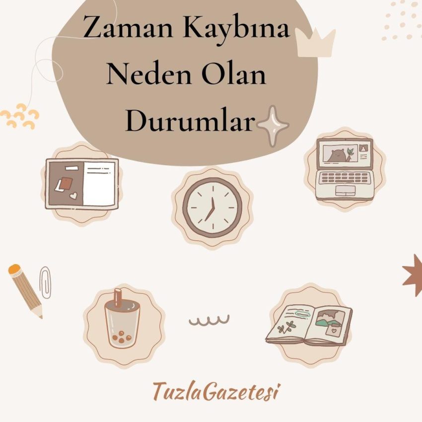 Zaman Kaybına Neden Olan Durumlar